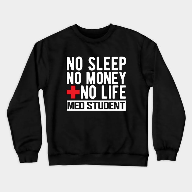 Med Student - No Sleep No Money No Life w Crewneck Sweatshirt by KC Happy Shop